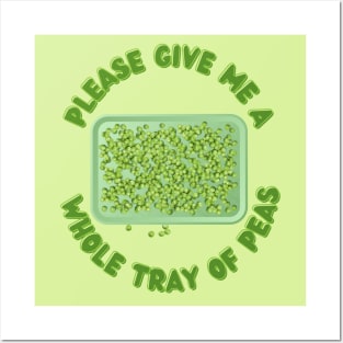 Please Give Me a Whole Tray of Peas Posters and Art